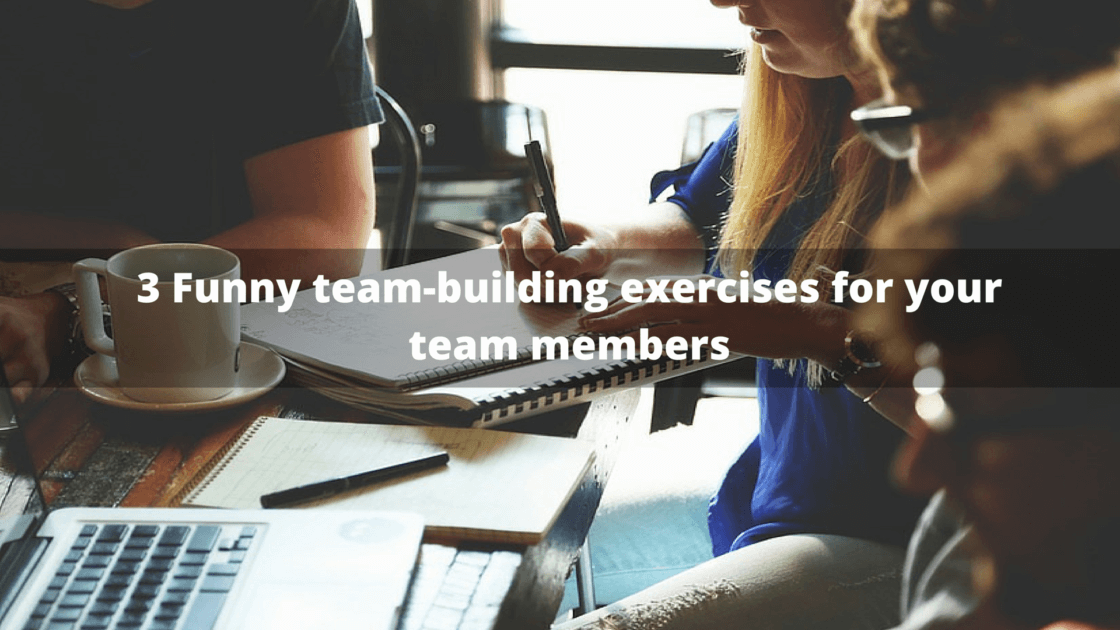 3 Funny Team-building Exercises For Your Team Members